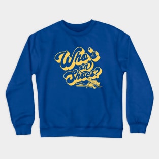 Who's on Shoes? Crewneck Sweatshirt